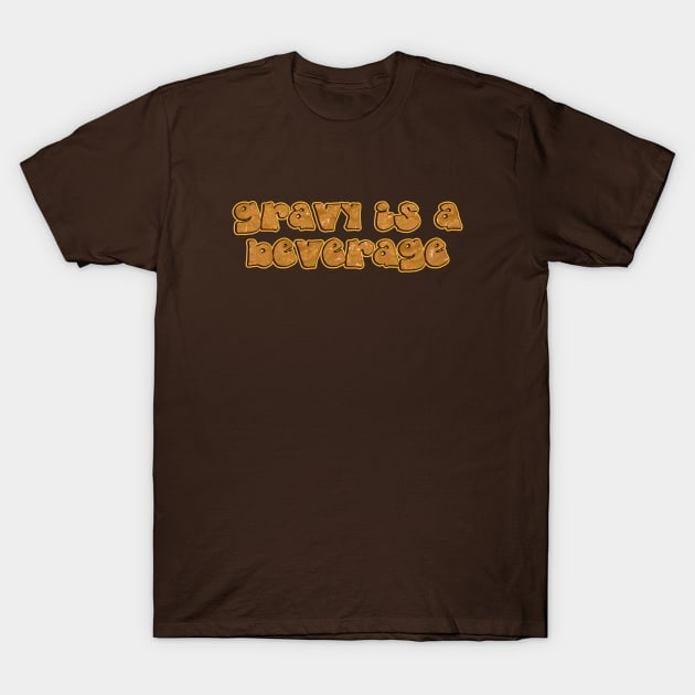 gravy is a beverage T-Shirt by SnarkCentral